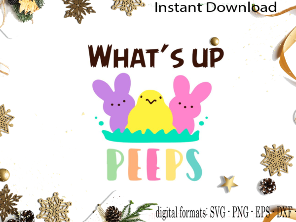 Happy easter what’s up peeps diy crafts svg files for cricut, silhouette sublimation files graphic t shirt