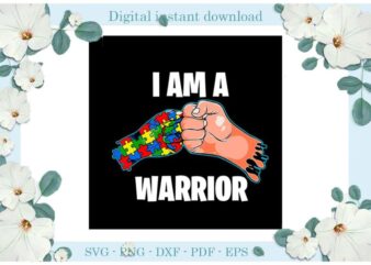 Autism Awareness, I Am A Warrior Gift Ideas Diy Crafts Svg Files For Cricut, Silhouette Sublimation Files, Cameo Htv Print