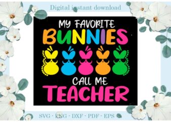 Easter Day My Favorite Bunnies Call Me Teacher Diy Crafts Bunny Svg Files For Cricut, Easter Sunday Silhouette Trending Sublimation Files, Cameo Htv Print vector clipart