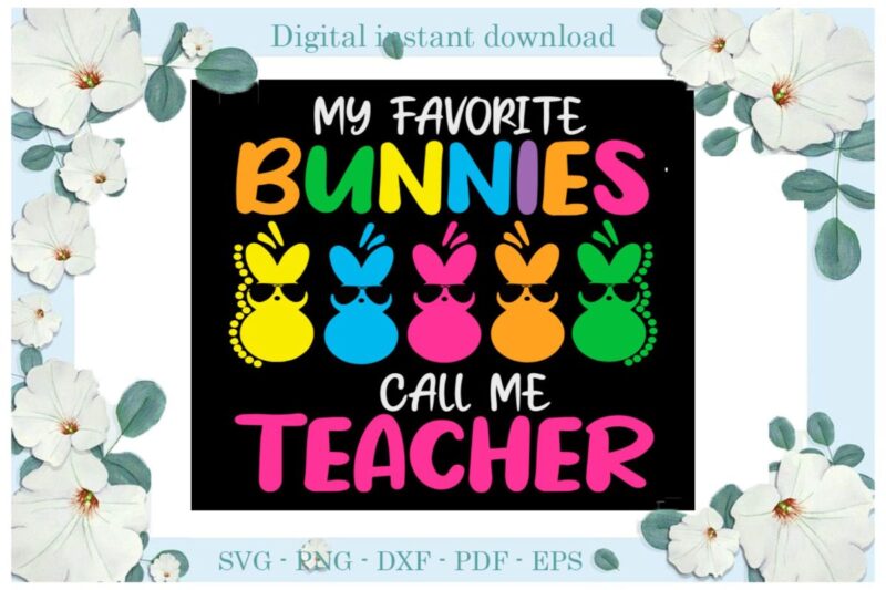 Easter Day My Favorite Bunnies Call Me Teacher Diy Crafts Christian Bunny Svg Files For Cricut, Easter Sunday Silhouette Trending Sublimation Files, Cameo Htv Print