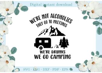 Trending gifts, We Go Camping We’re Drunk Diy Crafts Camping Day Svg Files For Cricut, Drunk Silhouette Sublimation Files, Cameo Htv Prints t shirt designs for sale