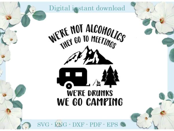 Trending gifts, we go camping we’re drunk diy crafts camping day svg files for cricut, drunk silhouette sublimation files, cameo htv prints t shirt designs for sale
