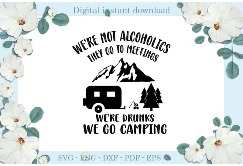 Trending gifts, We Go Camping We’re Drunk Diy Crafts Camping Day Svg Files For Cricut, Drunk Silhouette Sublimation Files, Cameo Htv Prints