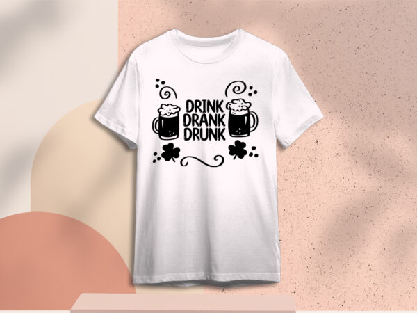 St patricks day drink drank drunk gift ideas diy crafts svg files for cricut, silhouette sublimation files, cameo htv prints t shirt template vector St patricks day drink drank drunk gift ideas diy crafts svg files for cricut, silhouette sublimation files, cameo htv prints t shirt template vector
