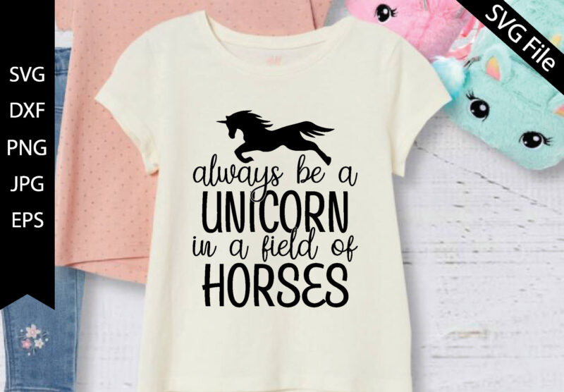 Always be a unicorn in a field of horses