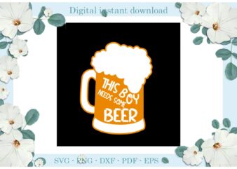 Trending gifts, This Boy Needs Some Beer Diy Crafts Drink Beer Svg Files For Cricut, Cheer With Beer Silhouette Sublimation Files, Cameo Htv Prints t shirt designs for sale