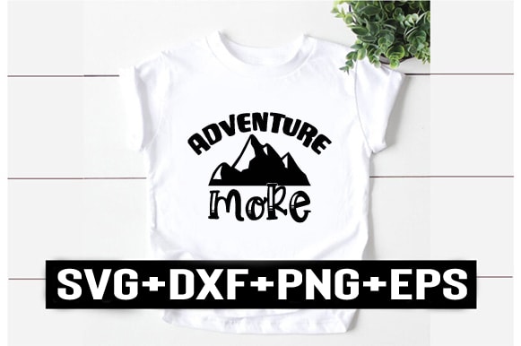 Adventure more t shirt vector
