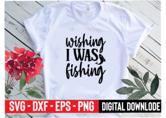 wishing i was fishing t shirt design for sale