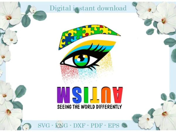 Autism seeing the world differently gift ideas diy crafts svg files for cricut, silhouette sublimation files, cameo htv print t shirt vector