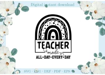 Trending gifts, Teacher mode All Day Every Day Diy Crafts Teacher Day Svg Files For Cricut, Teacher Life Silhouette Sublimation Files, Cameo Htv Prints t shirt designs for sale