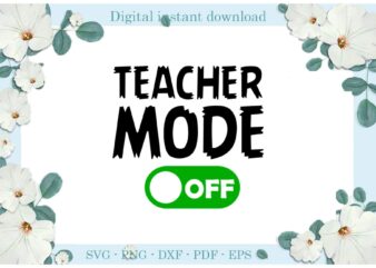 Trending gifts, Teacher mode Off Diy Crafts Teacher Day Svg Files For Cricut, Teacher Life Silhouette Sublimation Files, Cameo Htv Prints