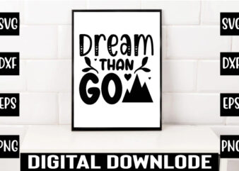 dream than go t shirt vector illustration