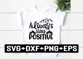 always stay positive t shirt vector