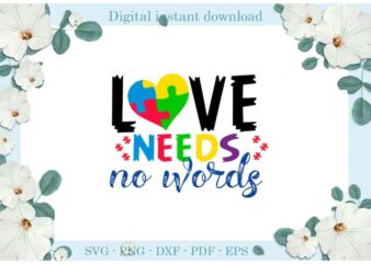 Autism Awareness Love Needs No Words Diy Crafts Svg Files For Cricut, Silhouette Sublimation Files, Cameo Htv Print t shirt vector