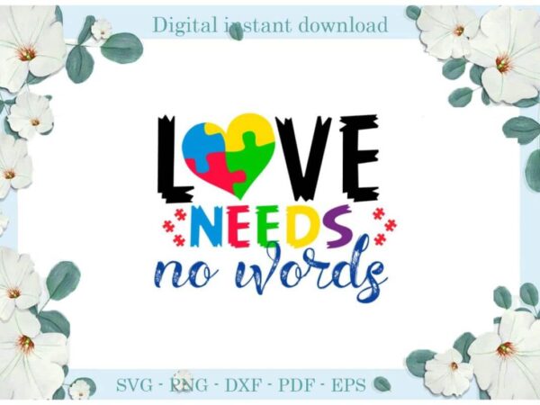 Autism awareness love needs no words diy crafts svg files for cricut, silhouette sublimation files, cameo htv print t shirt vector