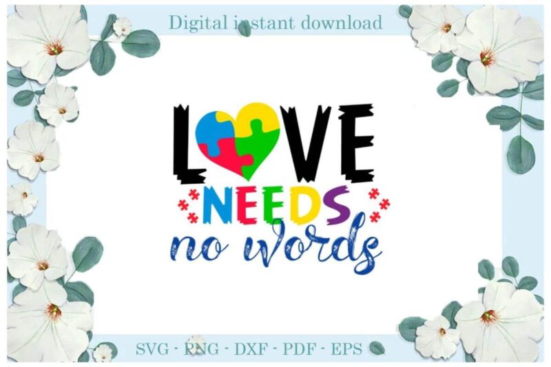 Autism Awareness Love Needs No Words Diy Crafts Svg Files For Cricut, Silhouette Sublimation Files, Cameo Htv Print