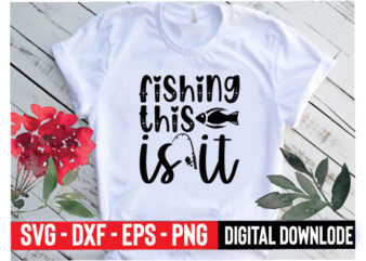 fishing this is it t shirt graphic design