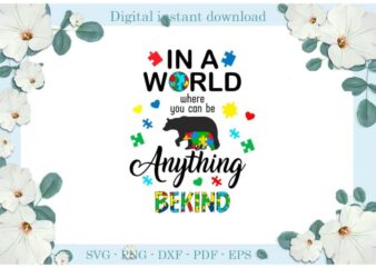 Autism In A World Where You Can Be Anything Bekind Diy Crafts Svg Files For Cricut, Silhouette Sublimation Files, Cameo Htv Print t shirt vector