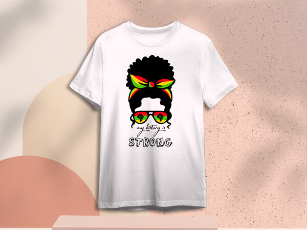 Afro messy bun girl my history is strong svg sublimation t shirt vector