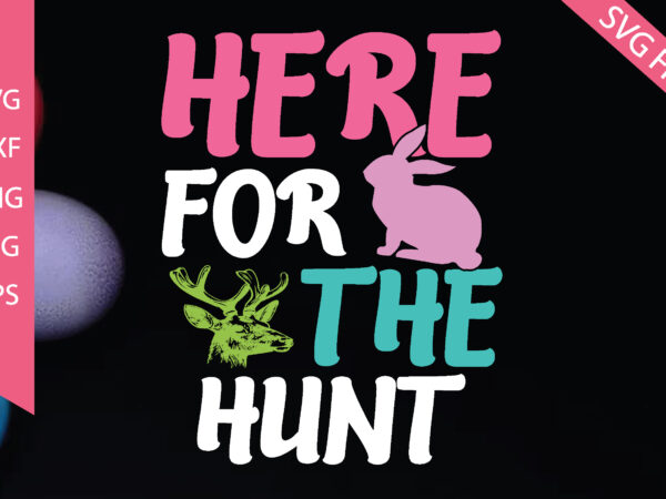 Here for the hunt graphic t shirt