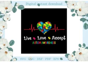Autism Awareness Live Love Accept Gifts Diy Crafts Svg Files For Cricut, Silhouette Sublimation Files, Cameo Htv Print