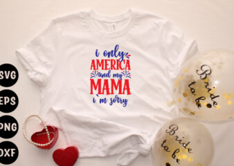 i only america and my mama i`m sorry t shirt design for sale