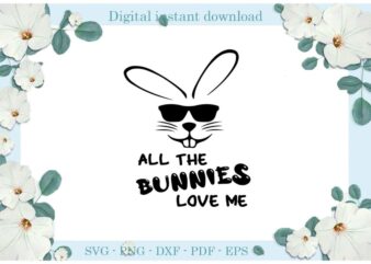 Happy Easter Day All The Bunnies Love Me Diy Crafts Easter Bunny Svg Files For Cricut, Easter Sunday Silhouette Colorful Sublimation Files, Cameo Htv Print graphic t shirt
