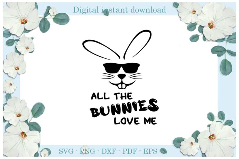 Happy Easter Day All The Bunnies Love Me Diy Crafts Easter Bunny Svg Files For Cricut, Easter Sunday Silhouette Colorful Sublimation Files, Cameo Htv Print