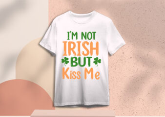 St Patricks Day Im Not But Kiss Me Diy Crafts Svg Files For Cricut, Silhouette Subliamtion Files, Cameo Htv Print t shirt template vector