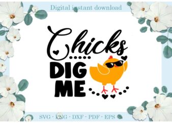 Easter Day Gifts Chicks Dig Me Diy Crafts Easter Chick Svg Files For Cricut, Easter Sunday Silhouette Colorful Sublimation Files, Cameo Htv Print