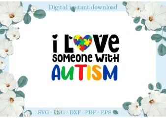 Autism Awareness I Love Someone With Autism Diy Crafts Svg Files For Cricut, Silhouette Sublimation Files, Cameo Htv Print