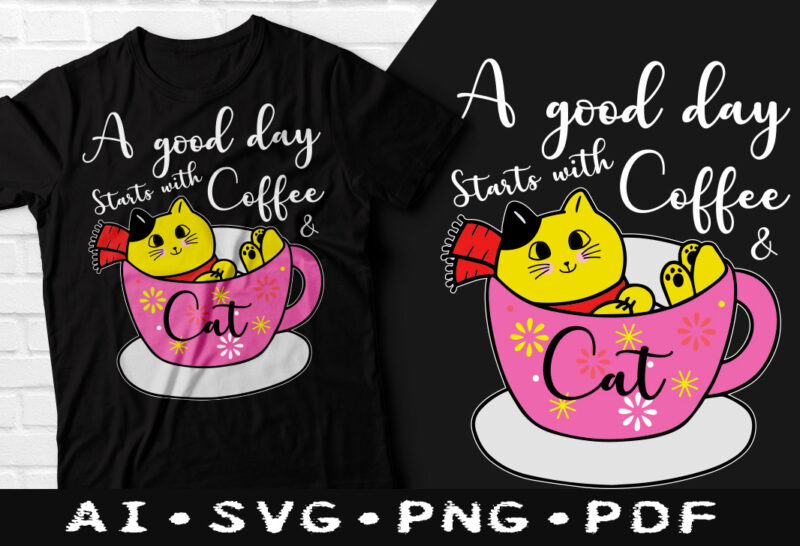 A good day starts with coffee & cat t-shirt design, A good day starts with coffee & cat SVG, Cat tshirt, Coffee tshirt, Happy Coffee day tshirt, Funny Coffee tshirt