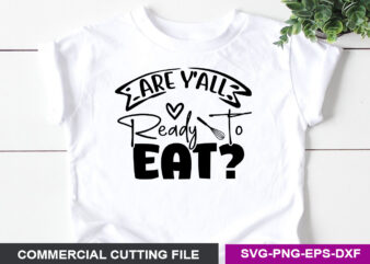 Are y’all ready to eat SVG t shirt vector