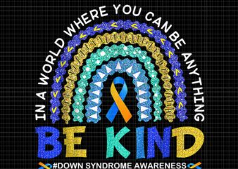 Be Kind Down Syndrome Awareness, Blue &Yellow Rainbow Png, Syndrome Awareness Png, Be Kind Png t shirt template