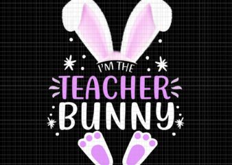 I’m The Teacher Bunny Easter Day Rabbit Png, Easter Day Png, Teacher Bunny Png, Rabbit Png t shirt design for sale