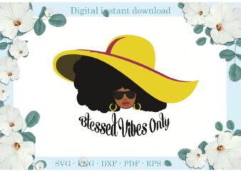 Black Girl Blessed Vibes Only Gift Diy Crafts Svg Files For Cricut, Silhouette Sublimation Files, Cameo Htv Print