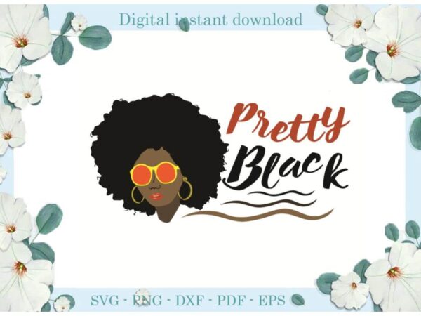 Black girl magic pretty gift ideas diy crafts svg files for cricut, silhouette sublimation files, cameo htv print t shirt template