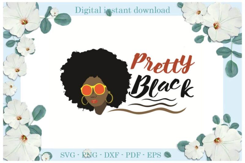 Black Girl Magic Pretty Gift Ideas Diy Crafts Svg Files For Cricut, Silhouette Sublimation Files, Cameo Htv Print