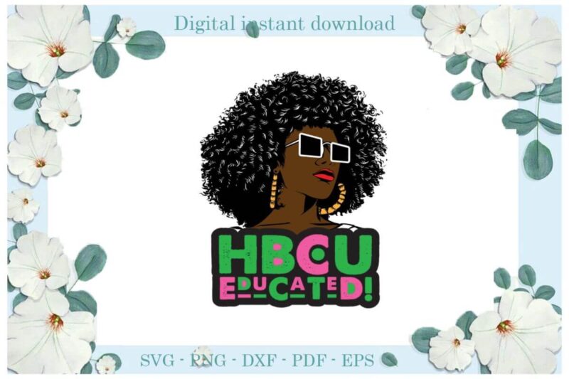 Sorority HBCU Educated Gift For Afro Queen Gifts Diy Crafts Svg Files For Cricut, Silhouette Sublimation Files, Cameo Htv Print