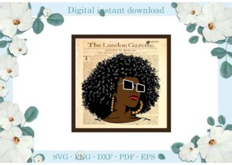 Black Girl Newpaper Gift For Afro Queen Gifts Diy Crafts Svg Files For Cricut, Silhouette Sublimation Files, Cameo Htv Print
