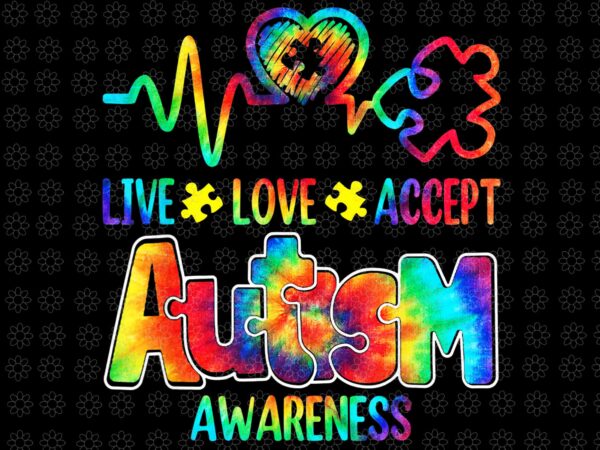 Live love accept autism awareness support acceptance tie dye png, live love accept png, autism awareness png, t shirt vector graphic