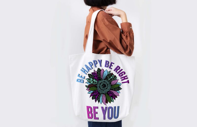 Be Happy Be Right Be You Tshirt Design