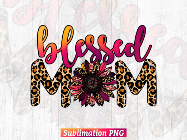 Blessed Mama PNG Shirt for Mom Instant Digital Download Sublimation Design Gift for Mom Mother's Day Png Mother Png