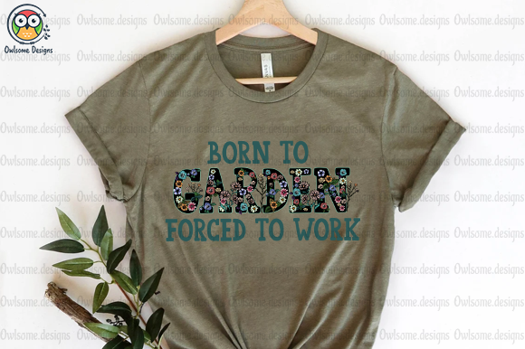 Born to Garden Forced to Work T-Shirt Design