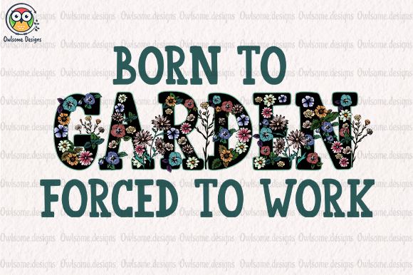 Born to garden forced to work t-shirt design
