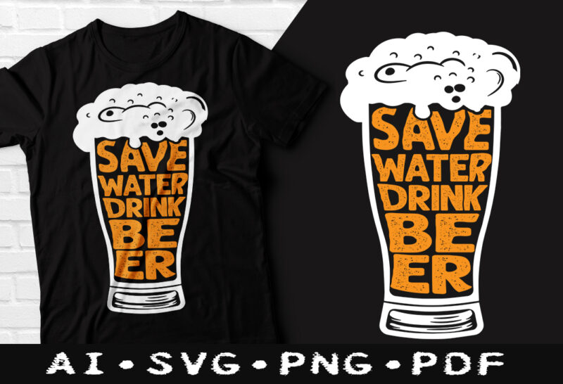 Save Water Drink Beer tshirt design, Drink Beer, Drink Beer tshirt design, Drink Beer design, Save Water t-shirts, Beer tshirt, Beer SVG