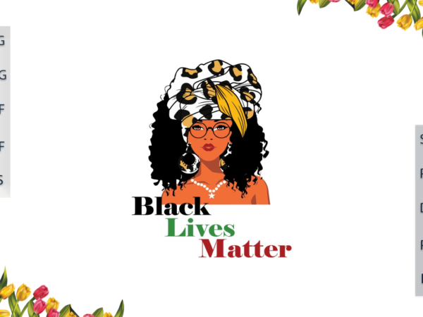 Black history month, black lives matter design beautyful girl power diy crafts svg files for cricut, silhouette sublimation files, cameo htv prints,