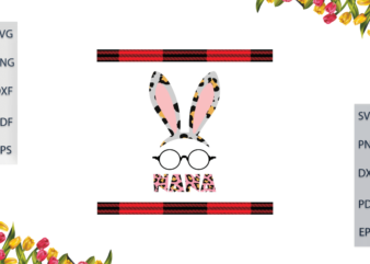 Easter Day, Cute Bunny Nana Ear And Glasses Gifts Ideas Diy Crafts Svg Files For Cricut, Silhouette Sublimation Files, Cameo Htv Prints,