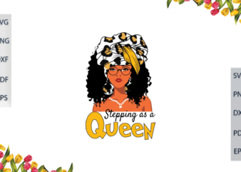 Black Girl Magic, Stepping As A Queen Diy Crafts Svg Files For Cricut, Silhouette Sublimation Files, Cameo Htv Prints, t shirt template
