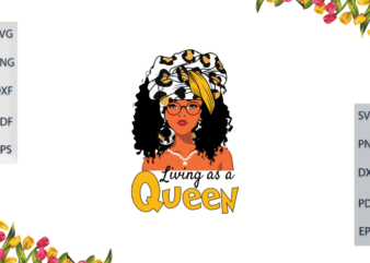 Black Girl Magic, Living As A Queen Diy Crafts Svg Files For Cricut, Silhouette Sublimation Files, Cameo Htv Prints,